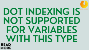 Dot indexing is not supported for variables of this type
